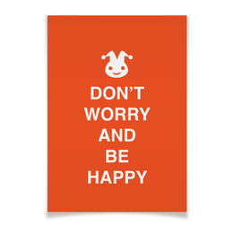Заказать плакат в Москве. Плакат A3(29.7x42) Don't worry and be happy от zen4@bk.ru - готовые дизайны и нанесение принтов.