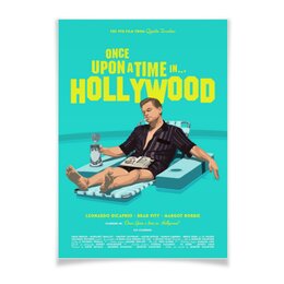 Заказать плакат в Москве. Плакат A3(29.7x42) Однажды в Голливуде / Once Upon Time in Hollywood от kino.printio.ru - готовые дизайны и нанесение принтов.