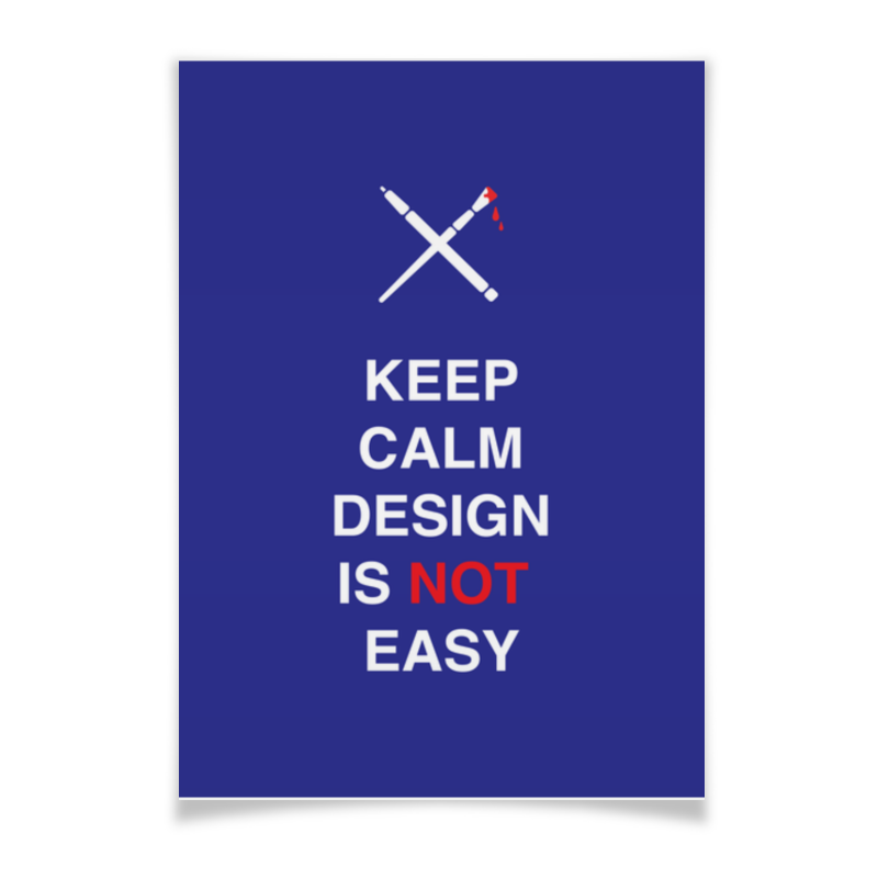 Printio Плакат A2(42×59) Keep calm design is not easy. printio свитшот унисекс хлопковый keep calm and carry on
