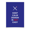 Заказать плакат в Москве. Плакат A2(42x59) Keep calm design is not easy. от zen4@bk.ru - готовые дизайны и нанесение принтов.
