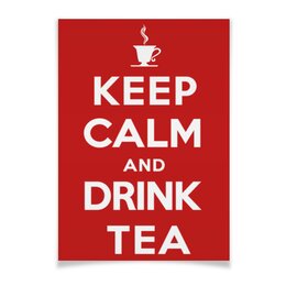 Заказать плакат в Москве. Плакат A2(42x59) Keep Calm and Drink Tea от Andy Quarry - готовые дизайны и нанесение принтов.