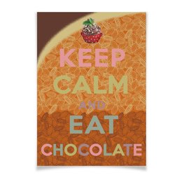 Заказать плакат в Москве. Плакат A2(42x59) «Keep calm and eat chocolate» от Andy Quarry - готовые дизайны и нанесение принтов.