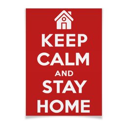 Заказать плакат в Москве. Плакат A2(42x59) Keep Calm and Stay Home от Andy Quarry - готовые дизайны и нанесение принтов.