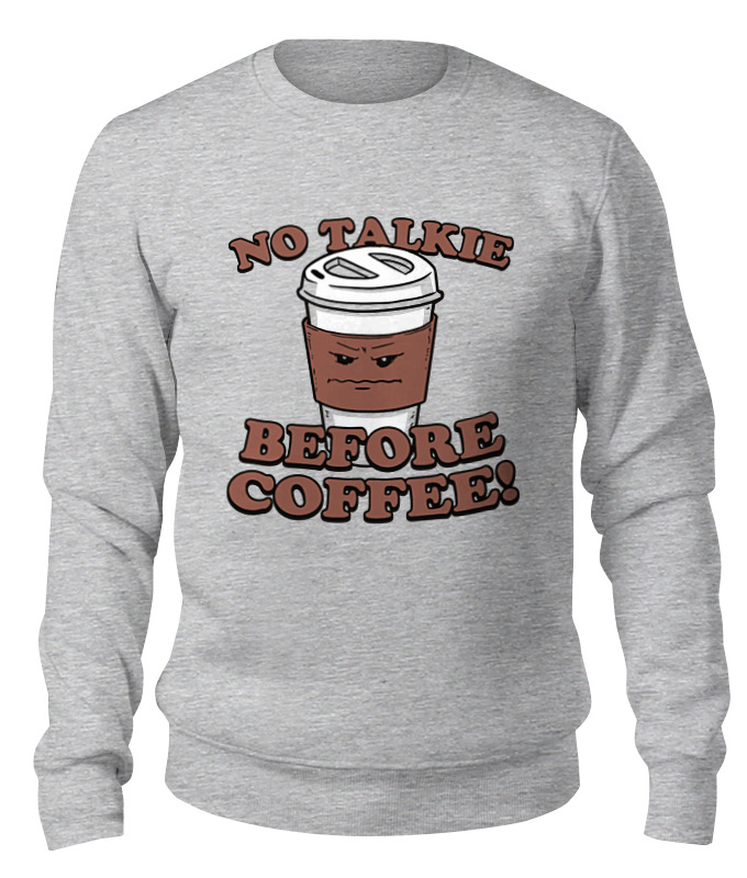 Printio Свитшот унисекс хлопковый ☂ no talkie before coffee ☂ printio футболка wearcraft premium ☂ no talkie before coffee ☂