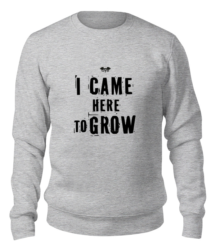 Printio Свитшот унисекс хлопковый I came here to grow! цена и фото