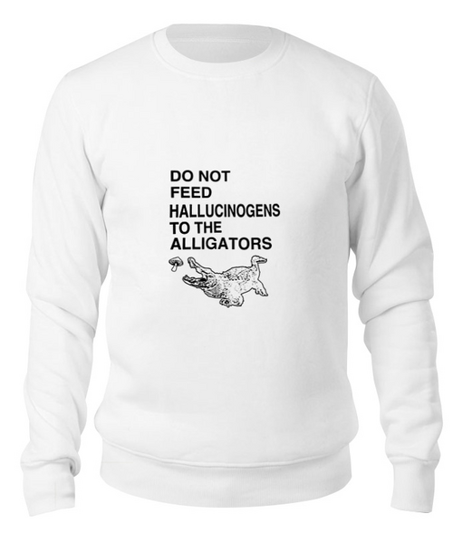 Заказать свитшот в Москве. Свитшот унисекс хлопковый Do not feed hallucinogens to the alligators от clown - готовые дизайны и нанесение принтов.