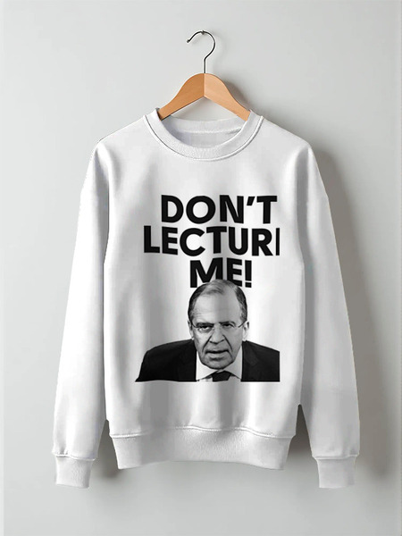 Заказать свитшот в Москве. Свитшот унисекс хлопковый Don't lecture me! Lavrov от Design Ministry - готовые дизайны и нанесение принтов.
