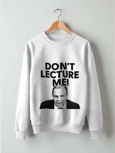 Заказать свитшот в Москве. Свитшот унисекс хлопковый Don't lecture me! Lavrov от Design Ministry - готовые дизайны и нанесение принтов.