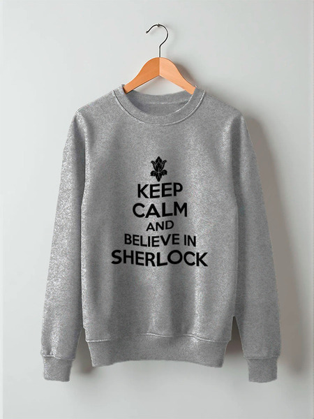 Заказать свитшот в Москве. Свитшот унисекс хлопковый Keep calm and believe in sherlock holmes от Celluloid - готовые дизайны и нанесение принтов.