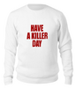 Заказать свитшот в Москве. Свитшот унисекс хлопковый Have a killer day (Dexter) от coolmag - готовые дизайны и нанесение принтов.