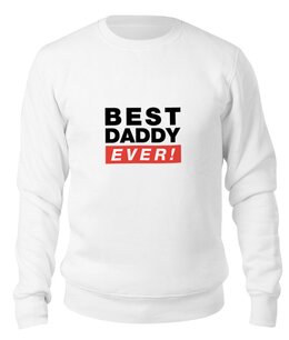 Заказать свитшот в Москве. Свитшот унисекс хлопковый Лучший Отец (Best Dad Ever) от coolmag - готовые дизайны и нанесение принтов.