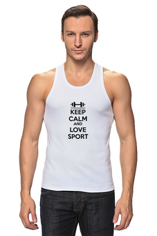 Заказать майку в Москве. Майка классическая Keep calm and love sport от sabirzanov2015@mail.ru - готовые дизайны и нанесение принтов.