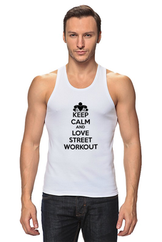 Заказать майку в Москве. Майка классическая Keep calm and love street workout от sabirzanov2015@mail.ru - готовые дизайны и нанесение принтов.
