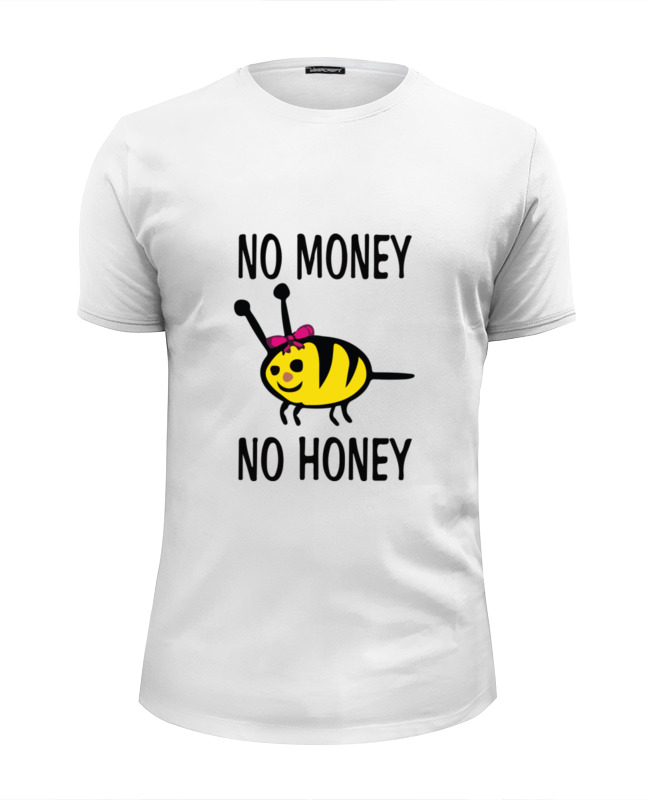 Printio Футболка Wearcraft Premium Slim Fit No money no honey! (нет денет, нет меда!)