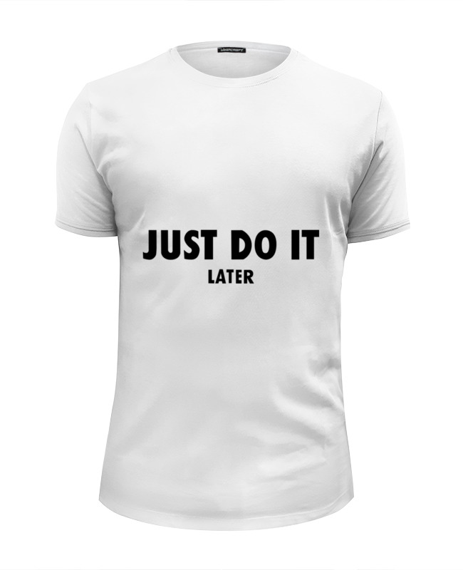 Printio Футболка Wearcraft Premium Slim Fit Just do it... later printio футболка классическая just do it later