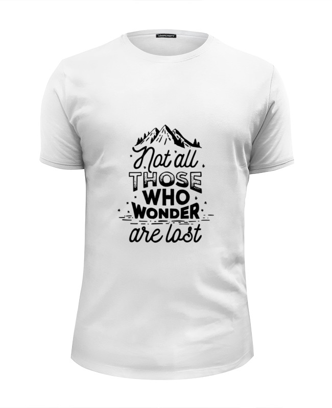 Printio Футболка Wearcraft Premium Slim Fit Not all those who wonder are lost