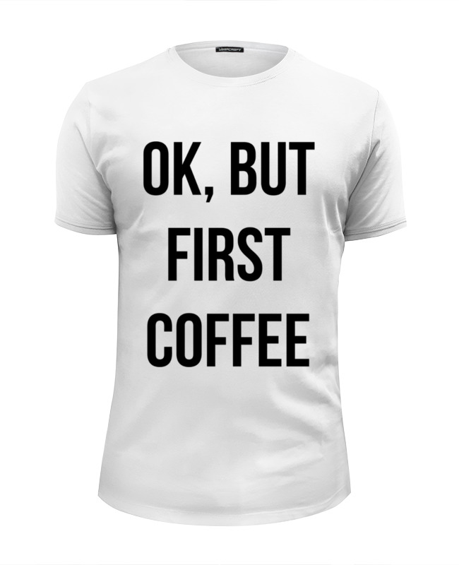 Printio Футболка Wearcraft Premium Slim Fit Хорошо, но сначала кофе! printio футболка wearcraft premium хорошо но сначала кофе