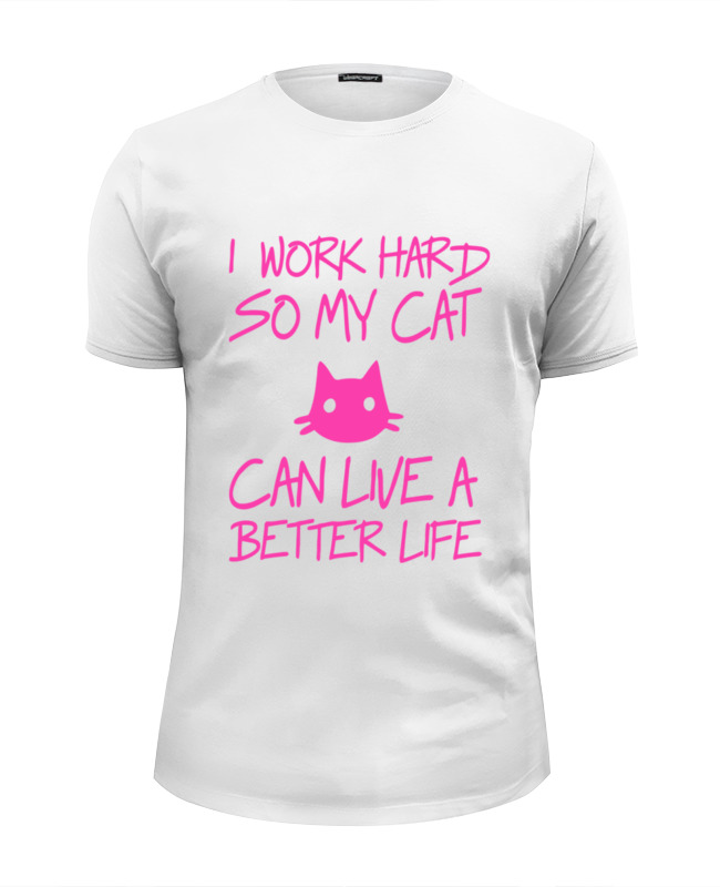 Printio Футболка Wearcraft Premium Slim Fit Я усердно работаю ,чтобы моя кошка жила лучше printio сумка я усердно работаю чтобы моя кошка жила лучше
