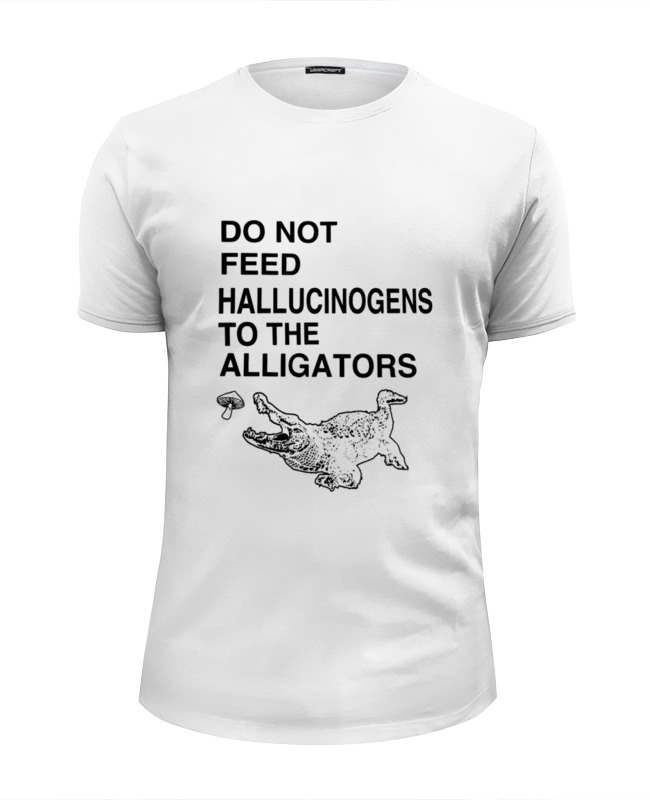 Printio Футболка Wearcraft Premium Slim Fit Do not feed hallucinogens to the alligators printio сумка do not feed hallucinogens to the alligators