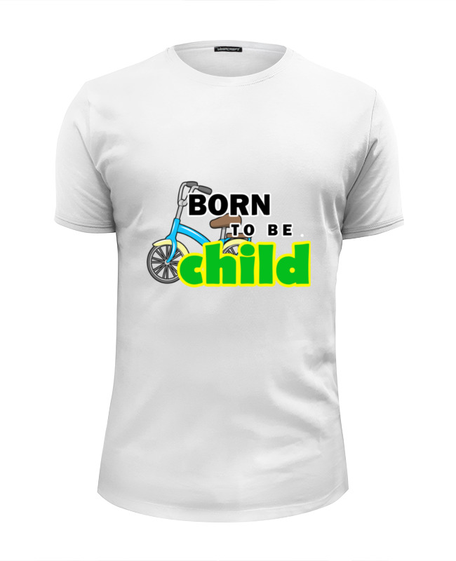 Printio Футболка Wearcraft Premium Slim Fit Born to be child printio футболка классическая born to be child