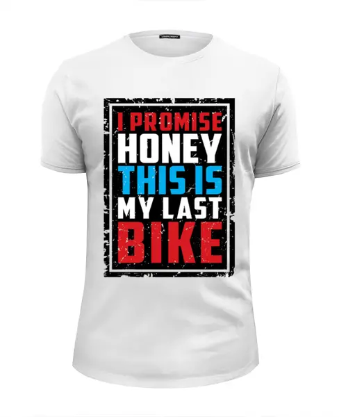 Заказать мужскую футболку в Москве. Футболка базовая I Promise Honey This Is My Last Bike от 810ndi@mail.ru - готовые дизайны и нанесение принтов.