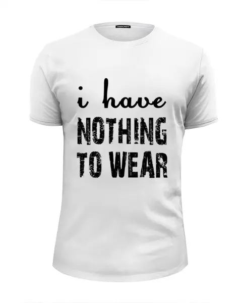 Заказать мужскую футболку в Москве. Футболка базовая I have nothing  to wear (Мне не чего носить) от Savara - готовые дизайны и нанесение принтов.