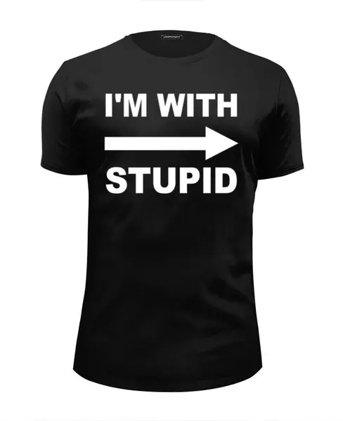 I so stupid. Футболка i&#039;m with stupid.