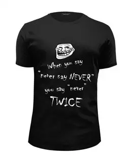 Заказать мужскую футболку в Москве. Футболка базовая Troll Face "never say never" от Михаил - готовые дизайны и нанесение принтов.