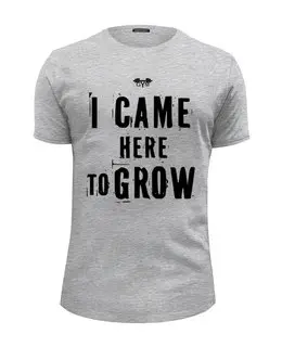 Заказать мужскую футболку в Москве. Футболка базовая I CAME HERE TO GROW! от Алексс Неро - готовые дизайны и нанесение принтов.