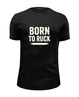 Заказать мужскую футболку в Москве. Футболка базовая Born to ruck от Rugby  Man - готовые дизайны и нанесение принтов.