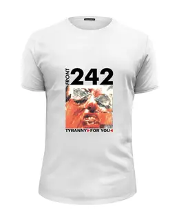 Заказать мужскую футболку в Москве. Футболка базовая Front 242. Tyranny For You от OEX design - готовые дизайны и нанесение принтов.
