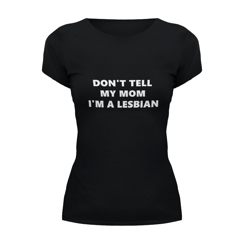 Printio Футболка Wearcraft Premium Don't tell my mom i'm lesbian