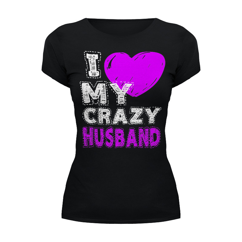 Printio Футболка Wearcraft Premium Love my crazy husband printio детская футболка классическая унисекс love my crazy husband