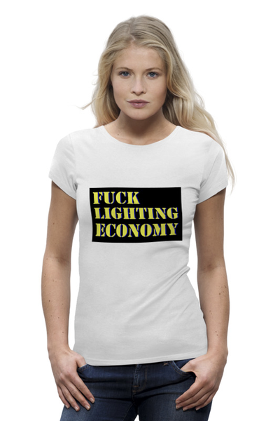 Заказать женскую футболку в Москве. Футболка базовая Fuck lighting economy от Карен  - готовые дизайны и нанесение принтов.