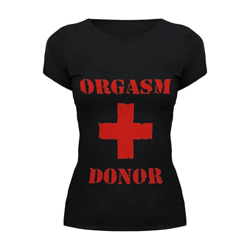 Заказать женскую футболку в Москве. Футболка базовая orgasm donor от ИНДИГО - готовые дизайны и нанесение принтов.