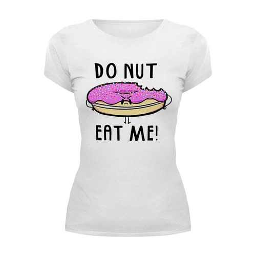 Заказать женскую футболку в Москве. Футболка базовая Do nut eat me! (Не ешь меня) от coolmag - готовые дизайны и нанесение принтов.