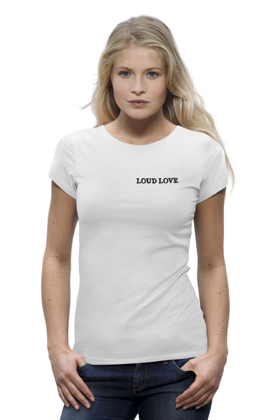 Заказать женскую футболку в Москве. Футболка базовая Loud Love Громко любя от irenoginski - готовые дизайны и нанесение принтов.