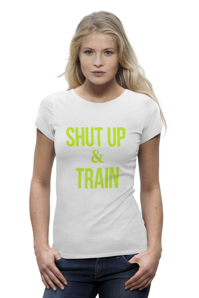 Заказать женскую футболку в Москве. Футболка базовая Shut Up & Train – Заткнись и тренируйся (2) от БОЕВОЕ САМБО - готовые дизайны и нанесение принтов.