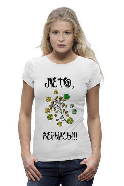 Заказать женскую футболку в Москве. Футболка базовая Лето, вернись! от kalewala - готовые дизайны и нанесение принтов.