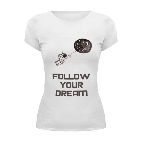 Заказать женскую футболку в Москве. Футболка базовая Follow your dream от james.r - готовые дизайны и нанесение принтов.