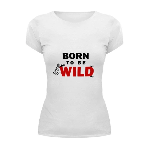 Заказать женскую футболку в Москве. Футболка базовая Born to be wild от Ксения Золотухина - готовые дизайны и нанесение принтов.