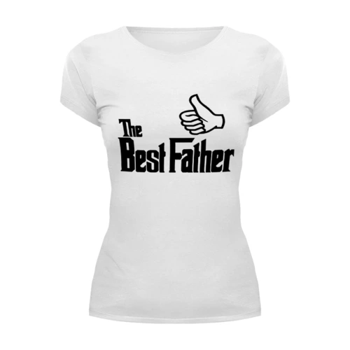 Заказать женскую футболку в Москве. Футболка базовая The Best Father, Лучший отец от coolmag - готовые дизайны и нанесение принтов.