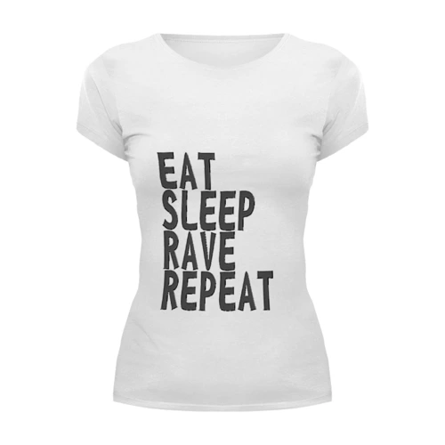 Заказать женскую футболку в Москве. Футболка базовая Eat Sleep Rave Repeat от ualexandrova - готовые дизайны и нанесение принтов.