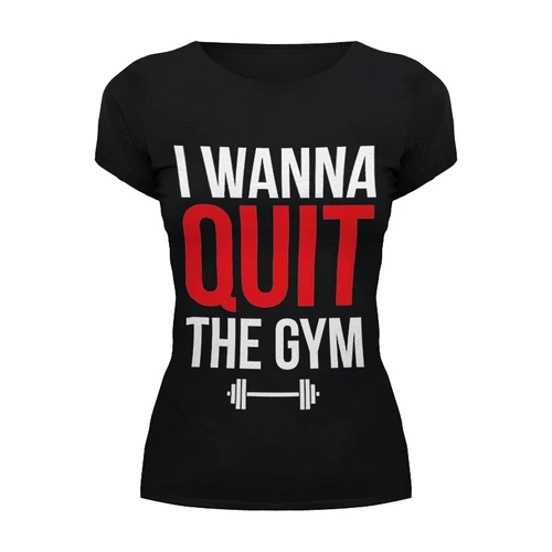 Заказать женскую футболку в Москве. Футболка базовая I wanna quit the gym от Дмитрий - готовые дизайны и нанесение принтов.