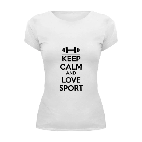 Заказать женскую футболку в Москве. Футболка базовая Keep calm and love sport от sabirzanov2015@mail.ru - готовые дизайны и нанесение принтов.
