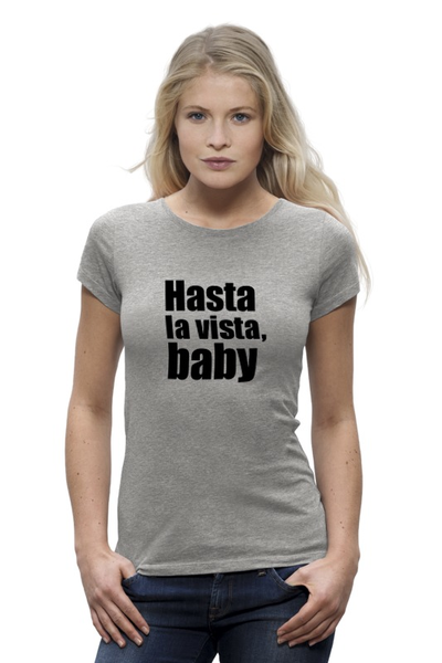 Заказать женскую футболку в Москве. Футболка базовая Hasta la vista, baby от KinoArt - готовые дизайны и нанесение принтов.