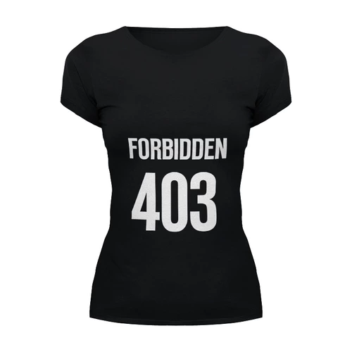 Заказать женскую футболку в Москве. Футболка базовая 403 Forbidden от Djimas Leonki - готовые дизайны и нанесение принтов.