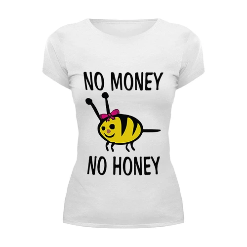Заказать женскую футболку в Москве. Футболка базовая No money No honey! (Нет денет, Нет меда!) от Easy-store - готовые дизайны и нанесение принтов.