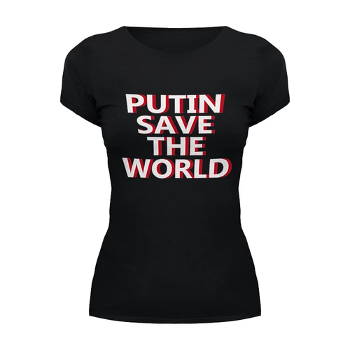 Заказать женскую футболку в Москве. Футболка базовая Putin Save The World от Сергей Дульнев - готовые дизайны и нанесение принтов.