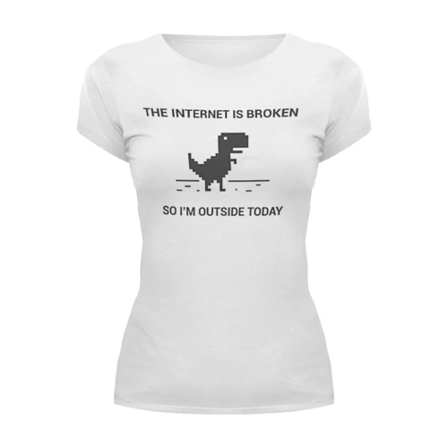 Заказать женскую футболку в Москве. Футболка базовая The internet is broken... от geekbox - готовые дизайны и нанесение принтов.